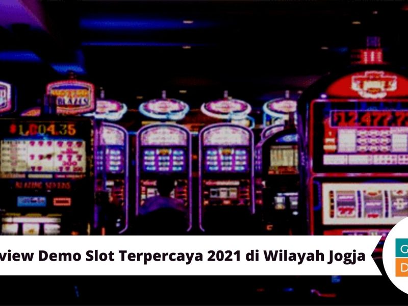 Review Demo Slot Terpercaya 2021 di Wilayah Jogja